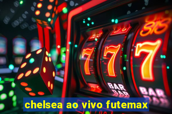 chelsea ao vivo futemax